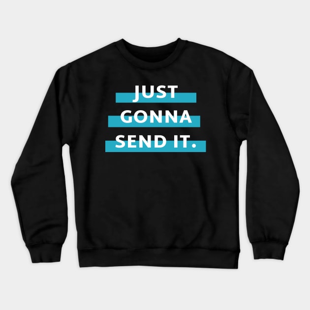 Just Gonna Send It Crewneck Sweatshirt by Lasso Print